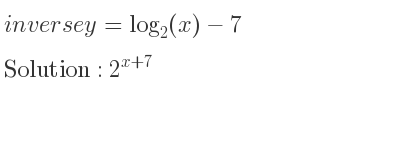 The inverse of y=log_{2}(x)-7 is 2^{x+7}